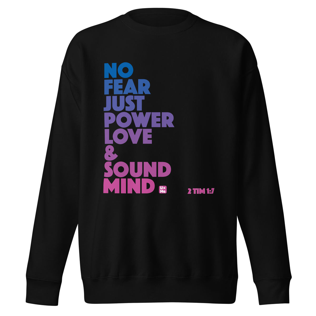 A black crew neck sweatshirt featuring a colourful text graphic on the front that reads 'NO FEAR JUST POWER LOVE & SOUND MIND' in blue, purple, and pink, with '2 TIM 1:7' printed in pink on the lower right.